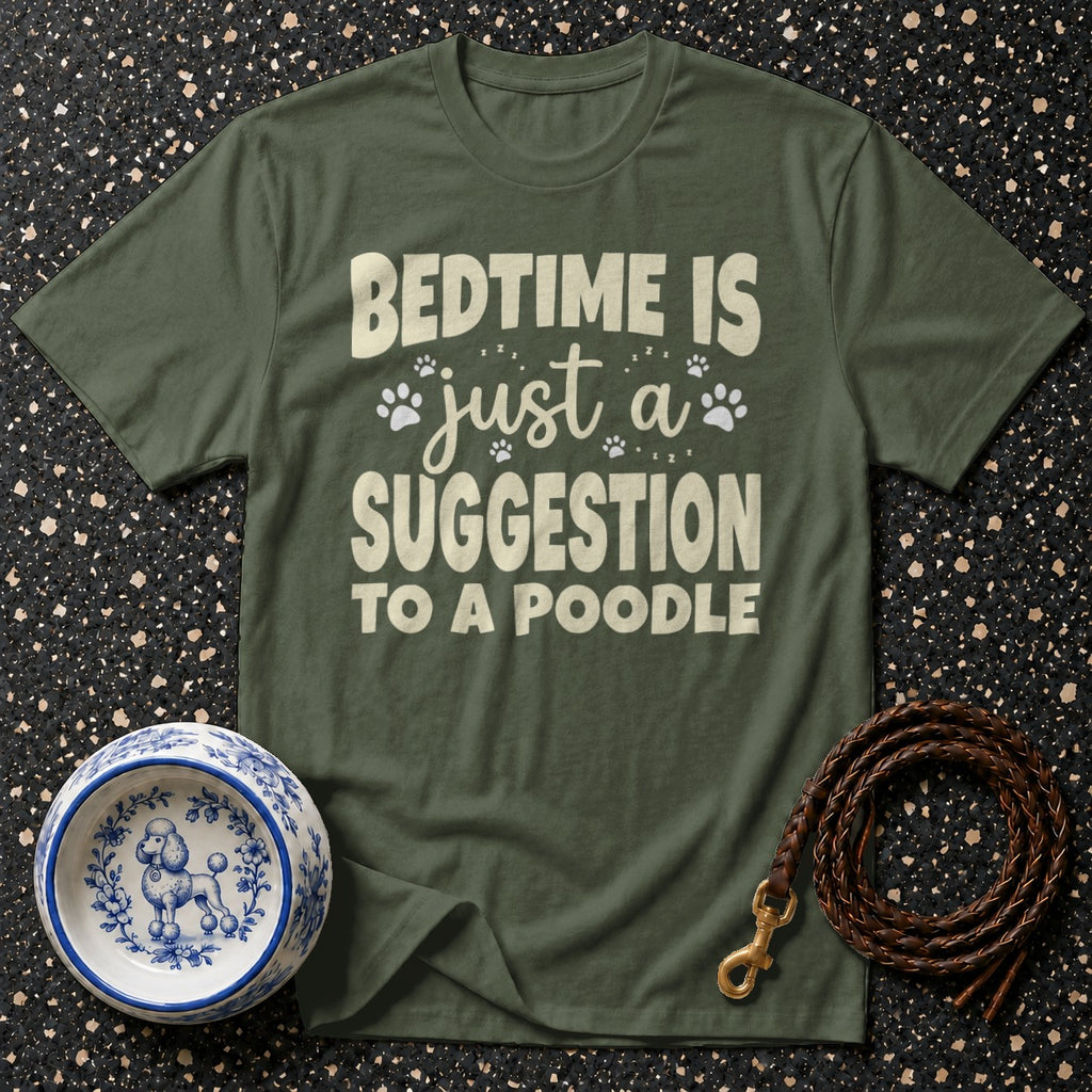 Green t-shirt with text "BEDTIME IS just a SUGGESTION TO A POODLE".