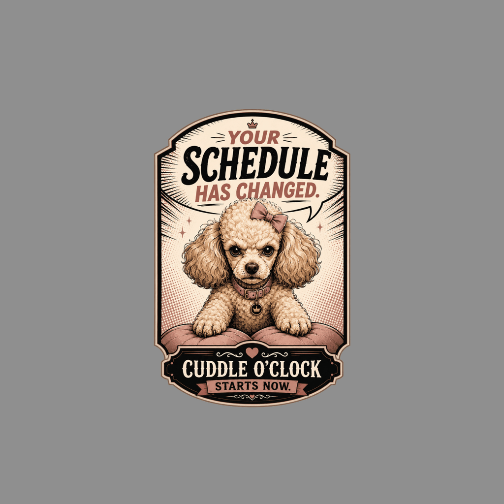Poodle with bow says "Your schedule has changed. Cuddle o'clock starts now."