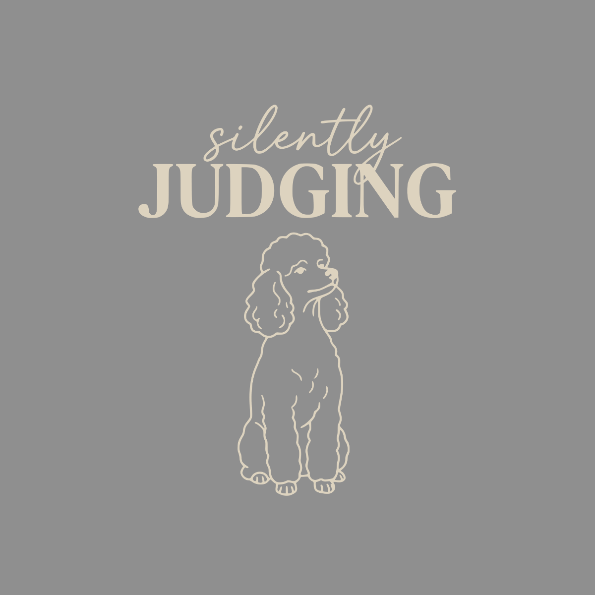Tan line art poodle sitting below text "silently JUDGING" on grey background.