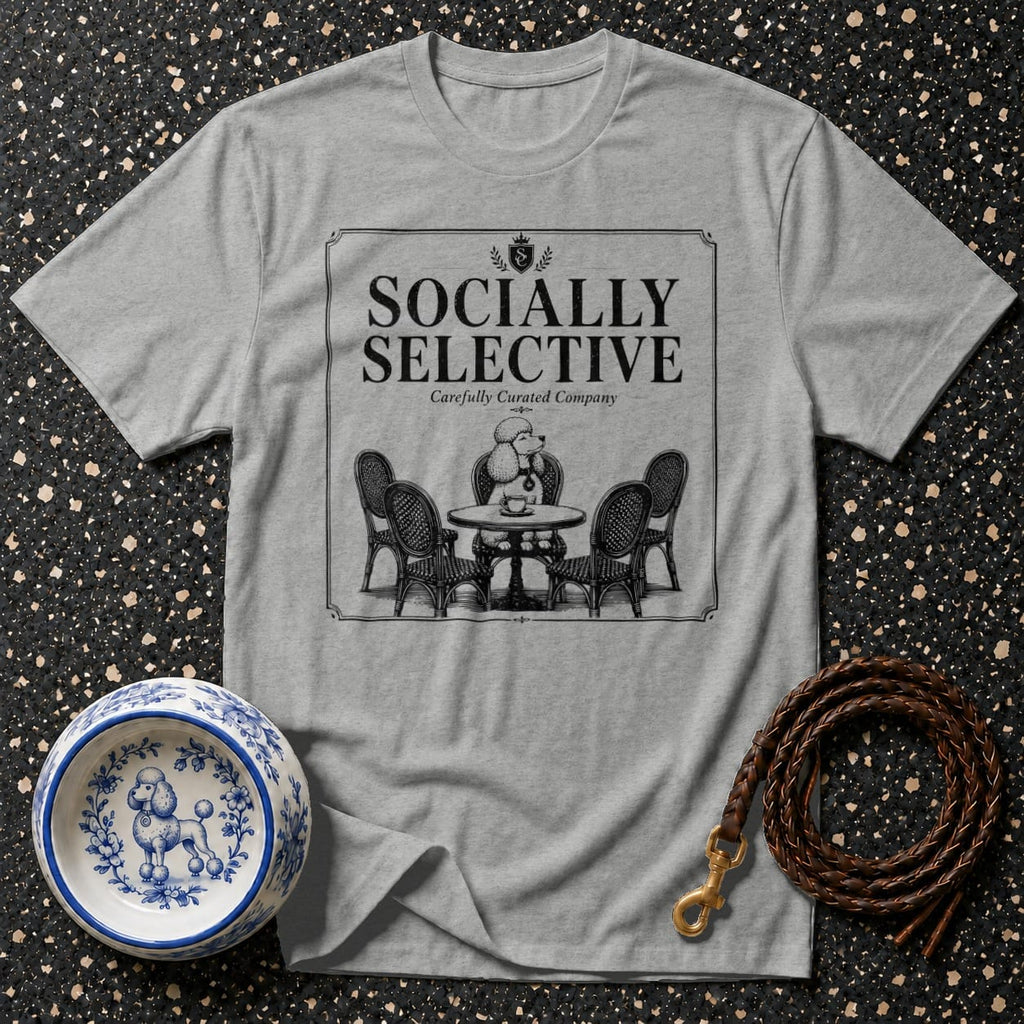 Gray t-shirt with "SOCIALLY SELECTIVE" text and poodle at a table graphic.