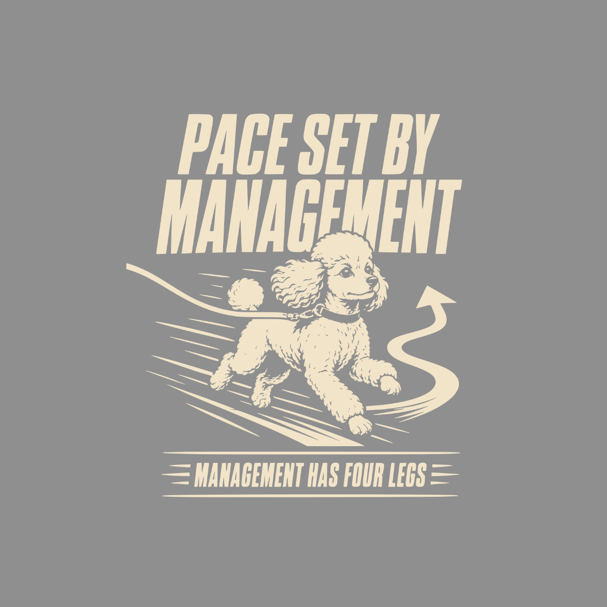 Poodle running with text "Pace Set By Management" and "Management Has Four Legs".
