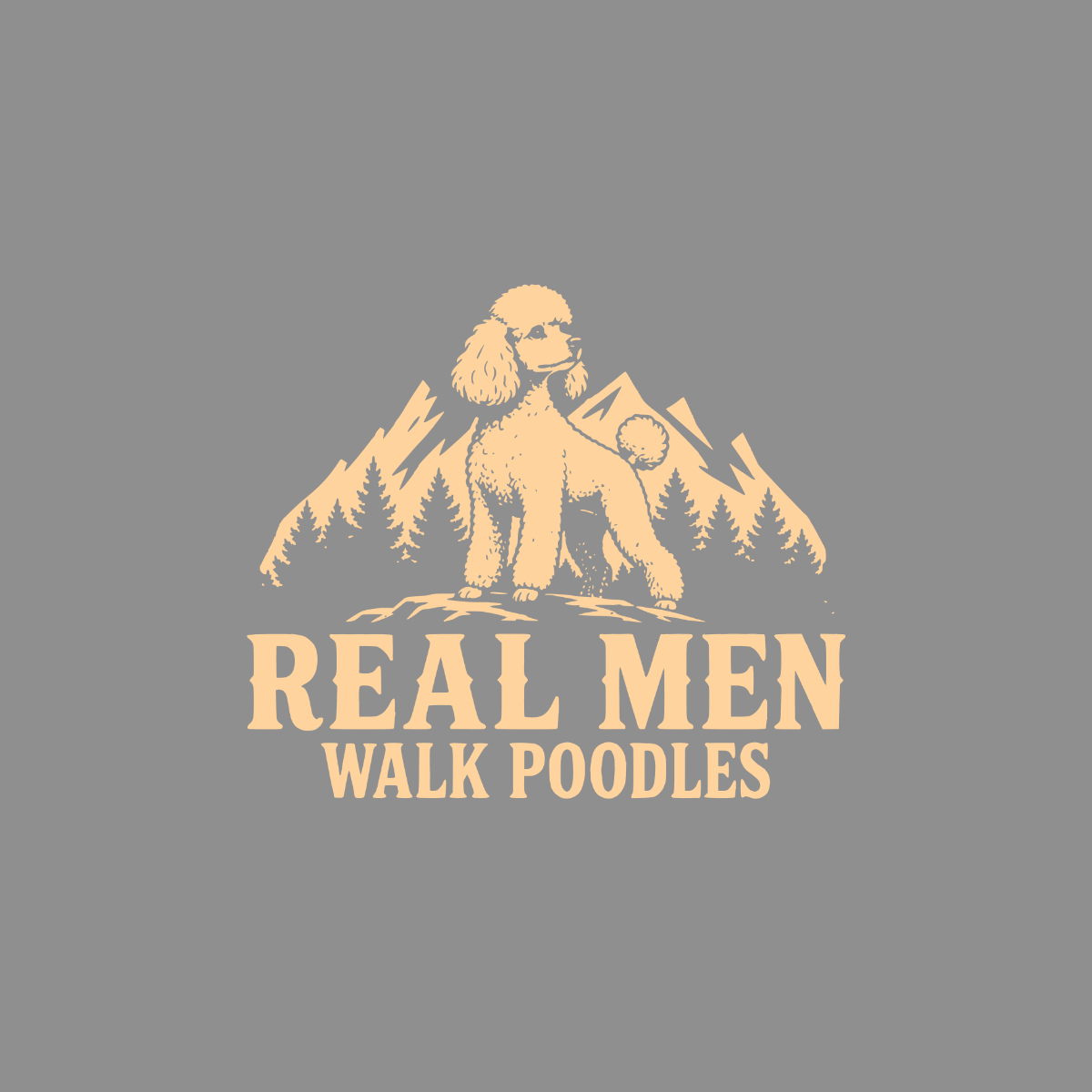 Poodle in mountains text "REAL MEN WALK POODLES"