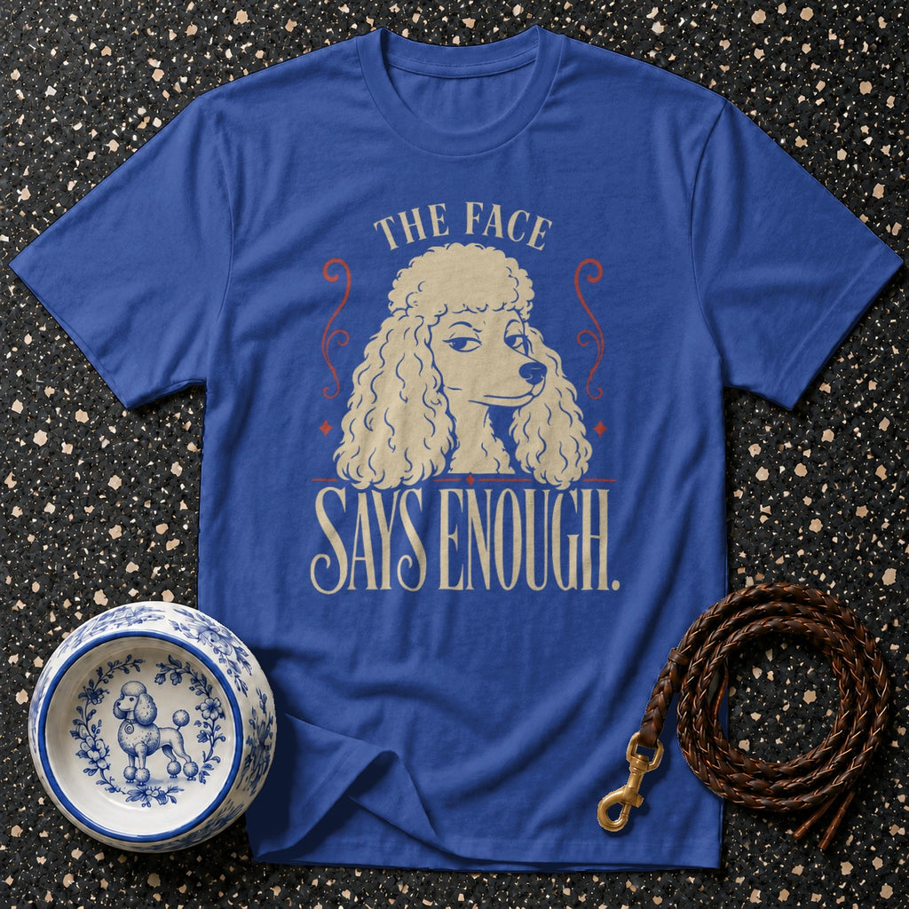 Blue t-shirt with a poodle graphic that reads "The Face Says Enough."