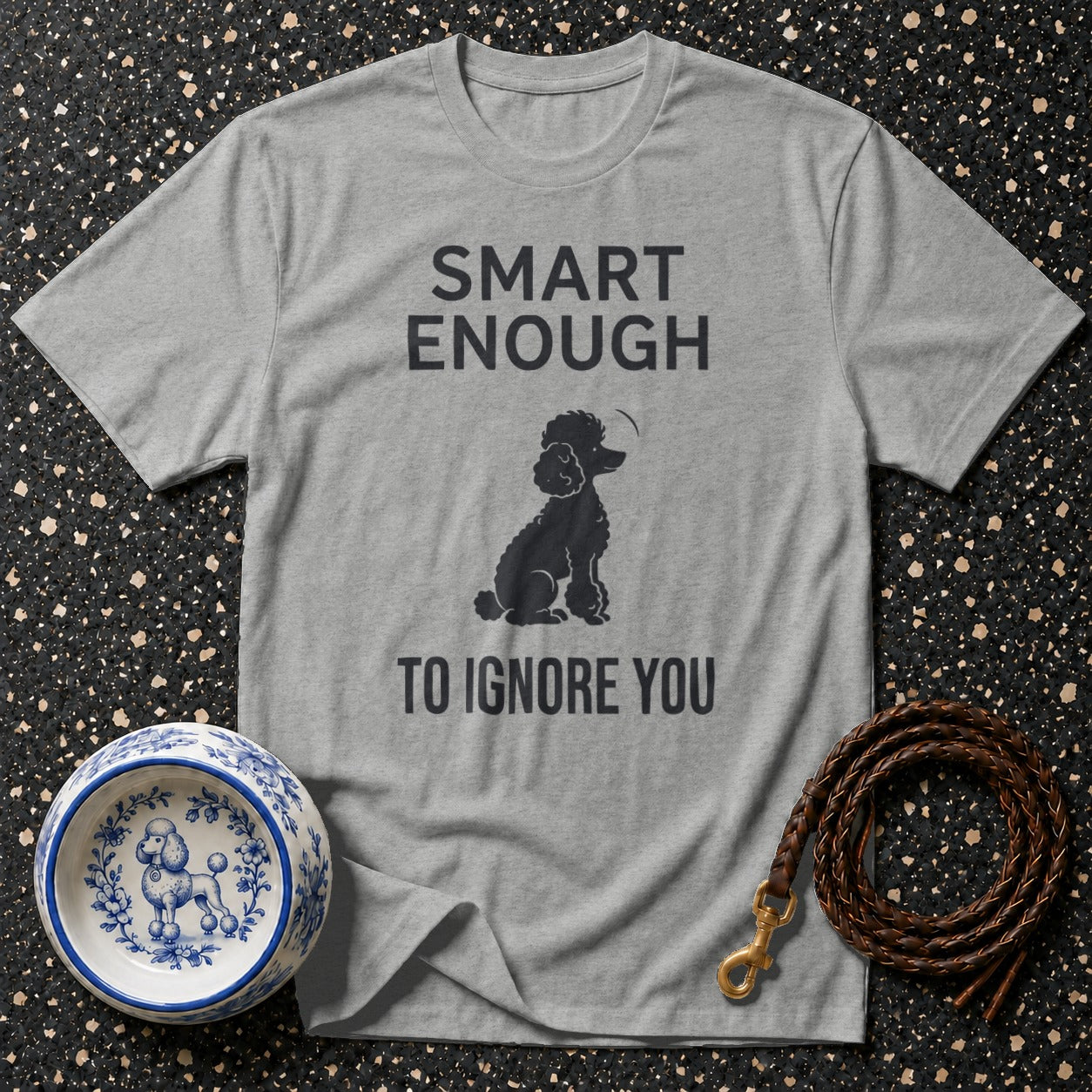 Grey t-shirt with "SMART ENOUGH TO IGNORE YOU" text and a poodle graphic.