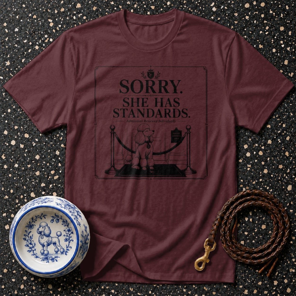 Maroon t-shirt with "Sorry. She Has Standards." text and a poodle image.