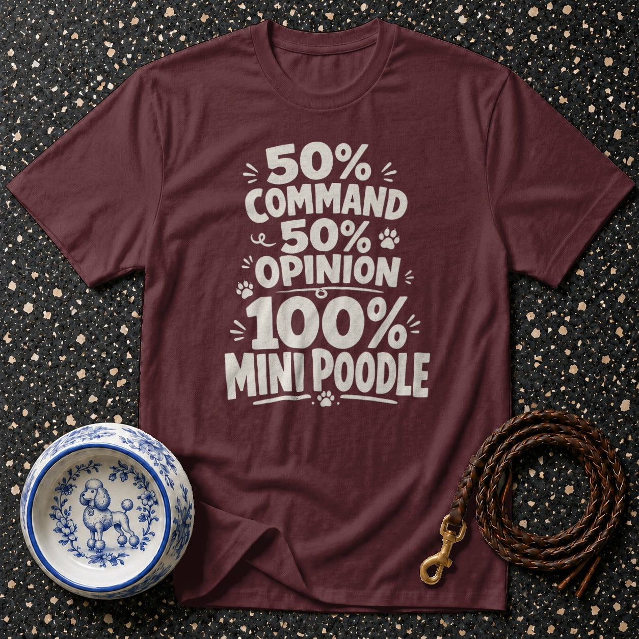 Maroon t-shirt with text "50% Command, 50% Opinion, 100% Mini Poodle."