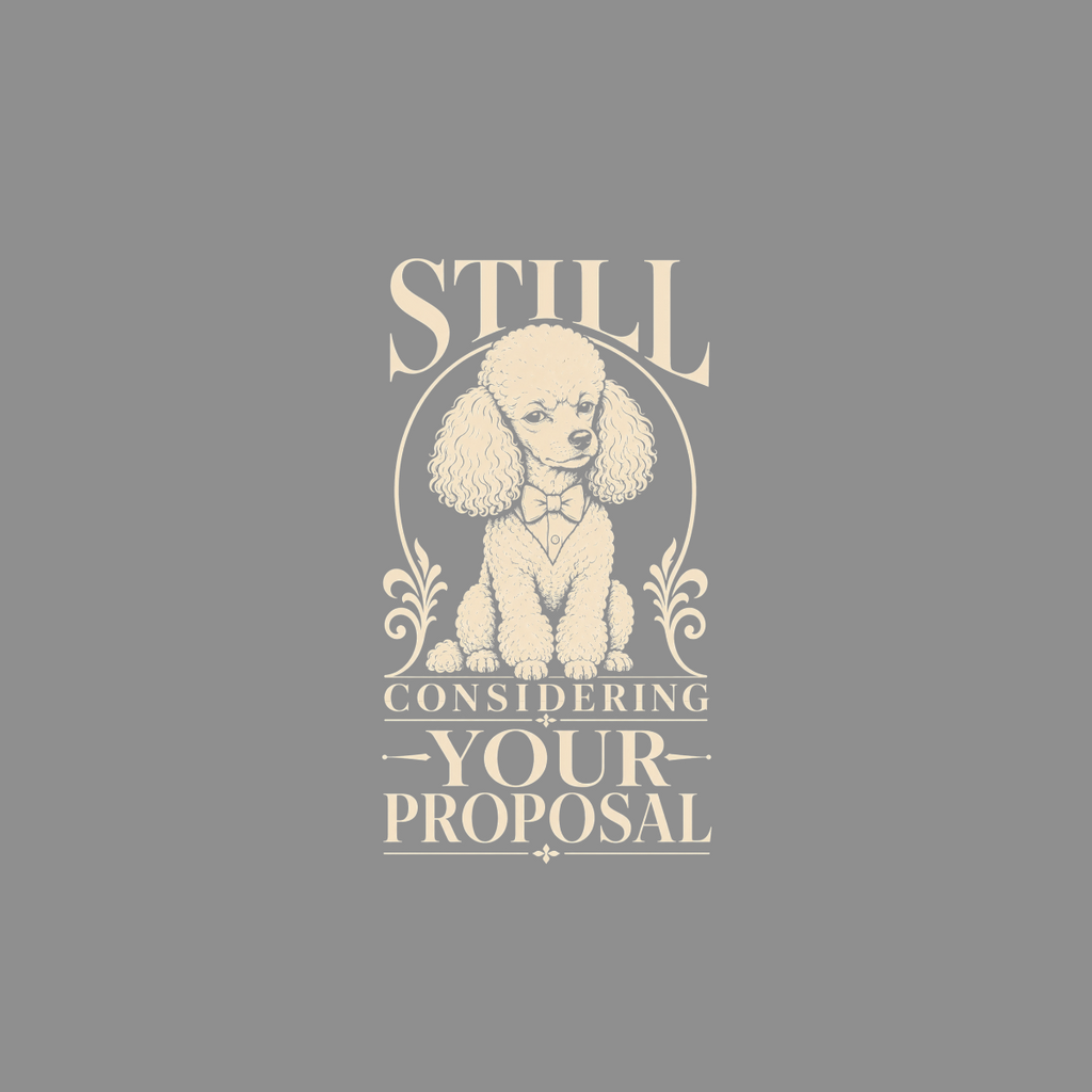 Illustration of a poodle wearing a bow tie with text "Still Considering Your Proposal".