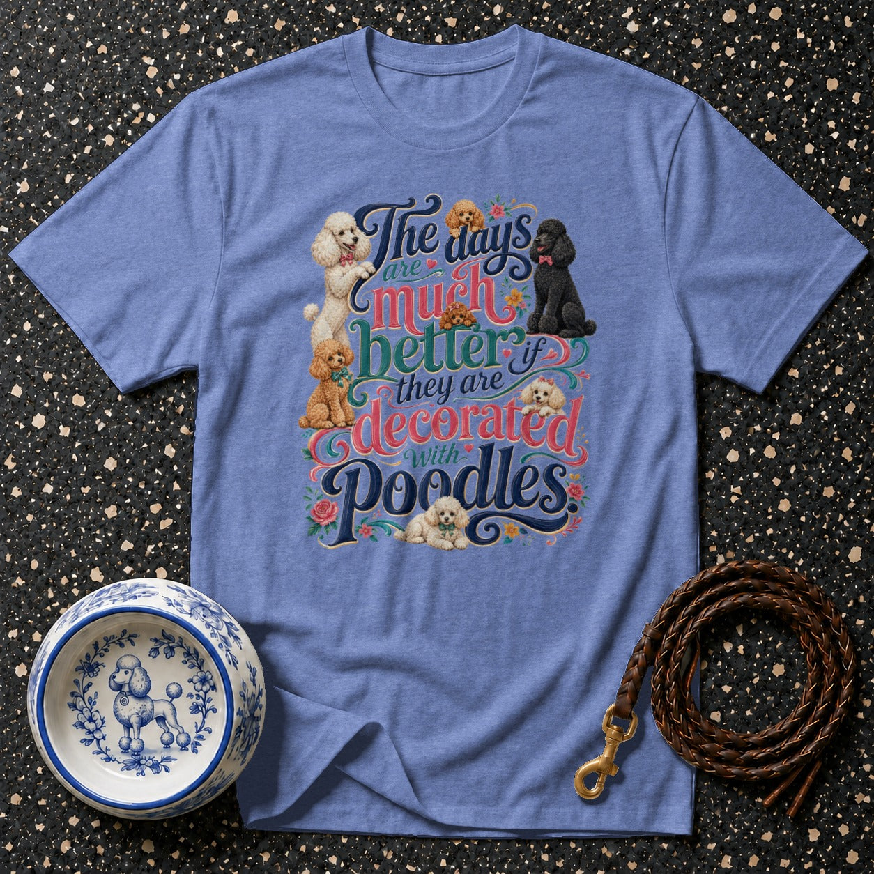 Blue t-shirt featuring various poodles and the text "The days are much better if they are decorated with Poodles."
