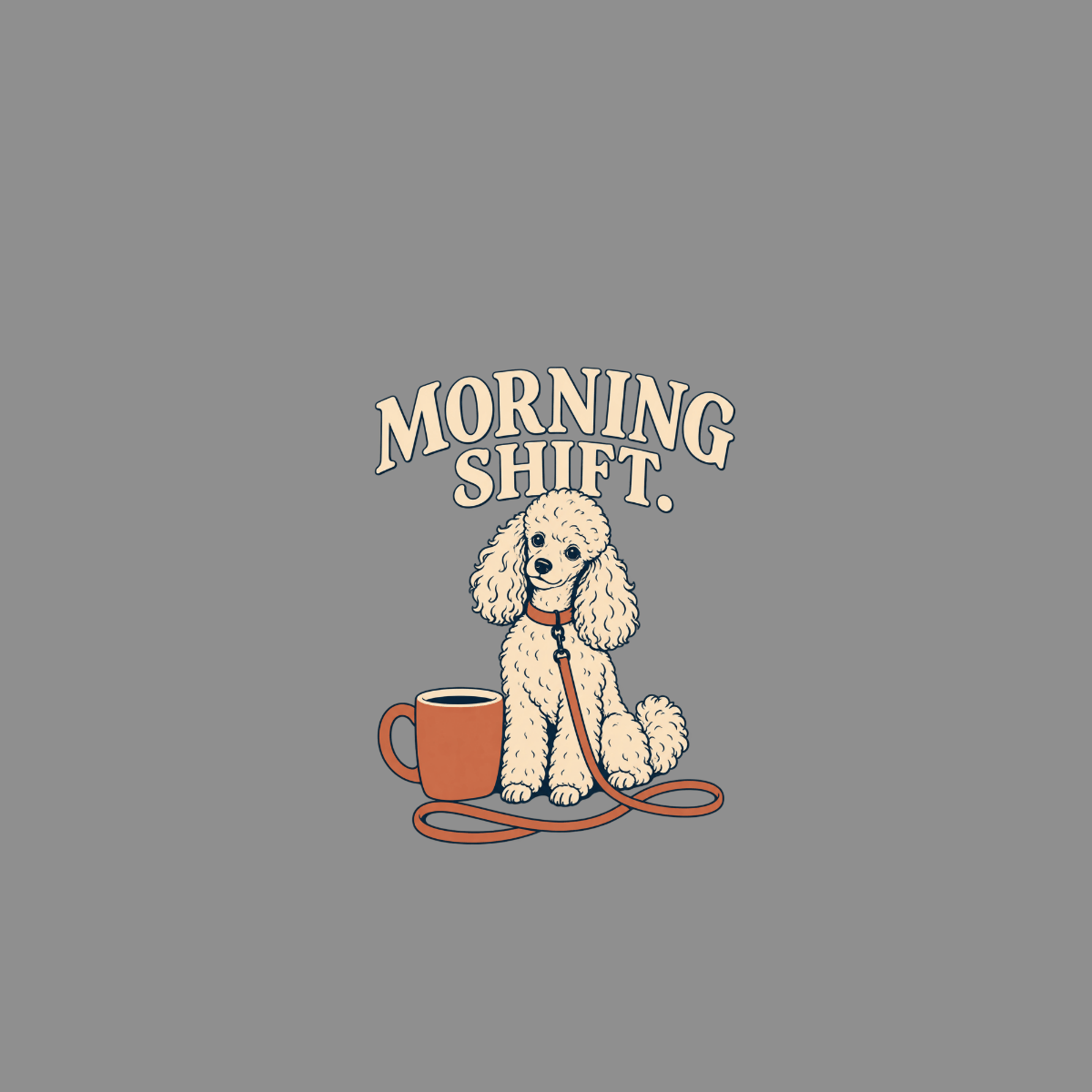 Poodle with leash sits by coffee cup under "MORNING SHIFT." text.