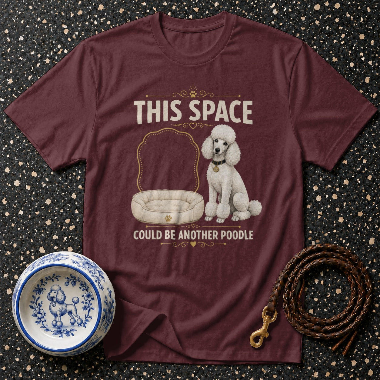 Maroon t-shirt with white text "THIS SPACE COULD BE ANOTHER POODLE" and a poodle graphic.