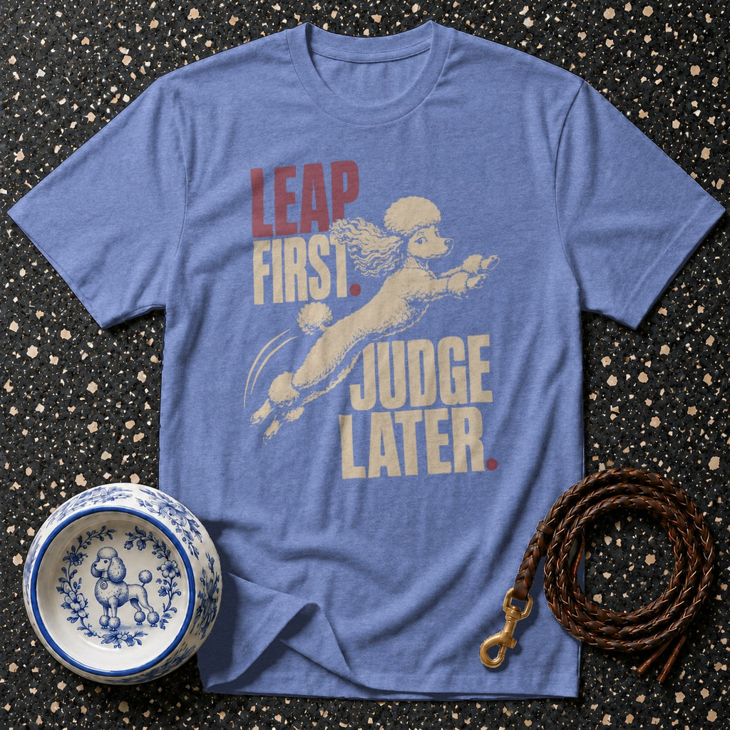 Blue t-shirt with leaping poodle graphic and text "LEAP FIRST, JUDGE LATER."