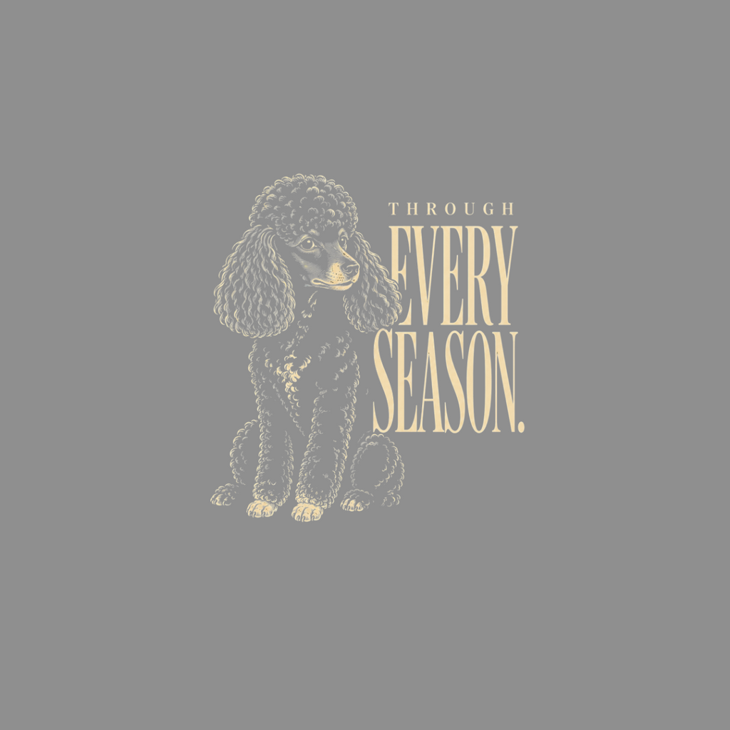 Poodle illustration with text "THROUGH EVERY SEASON."