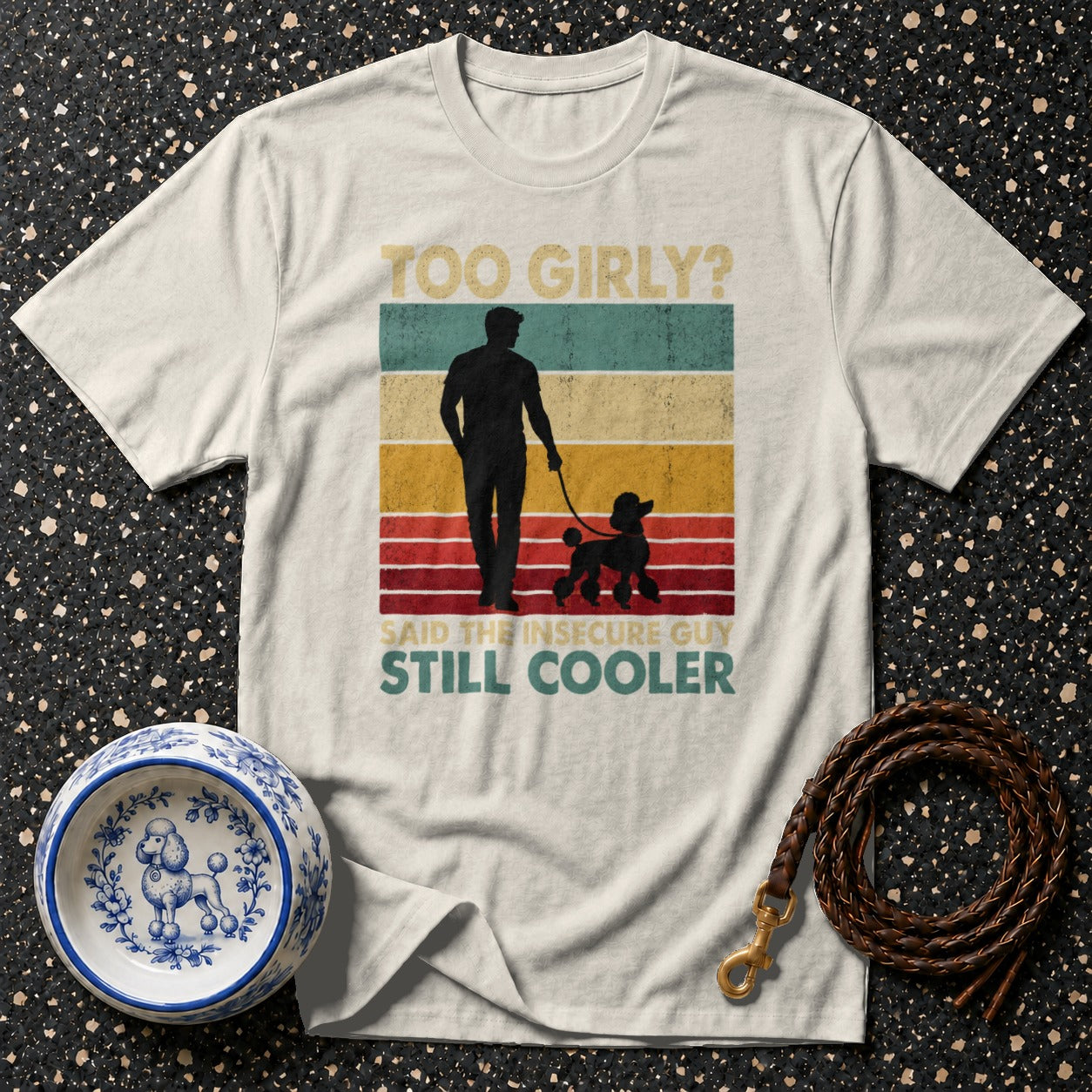 Text t-shirt: Too Girly? Said the Insecure Guy. Still Cooler.