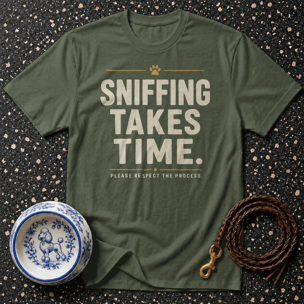 Olive green t-shirt with "SNIFFING TAKES TIME. PLEASE RESPECT THE PROCESS." text.