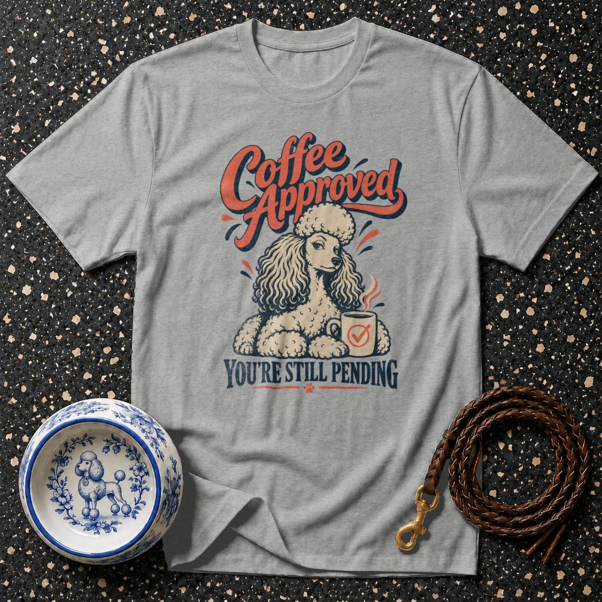 Gray t-shirt with poodle graphic and text "Coffee Approved YOU'RE STILL PENDING".