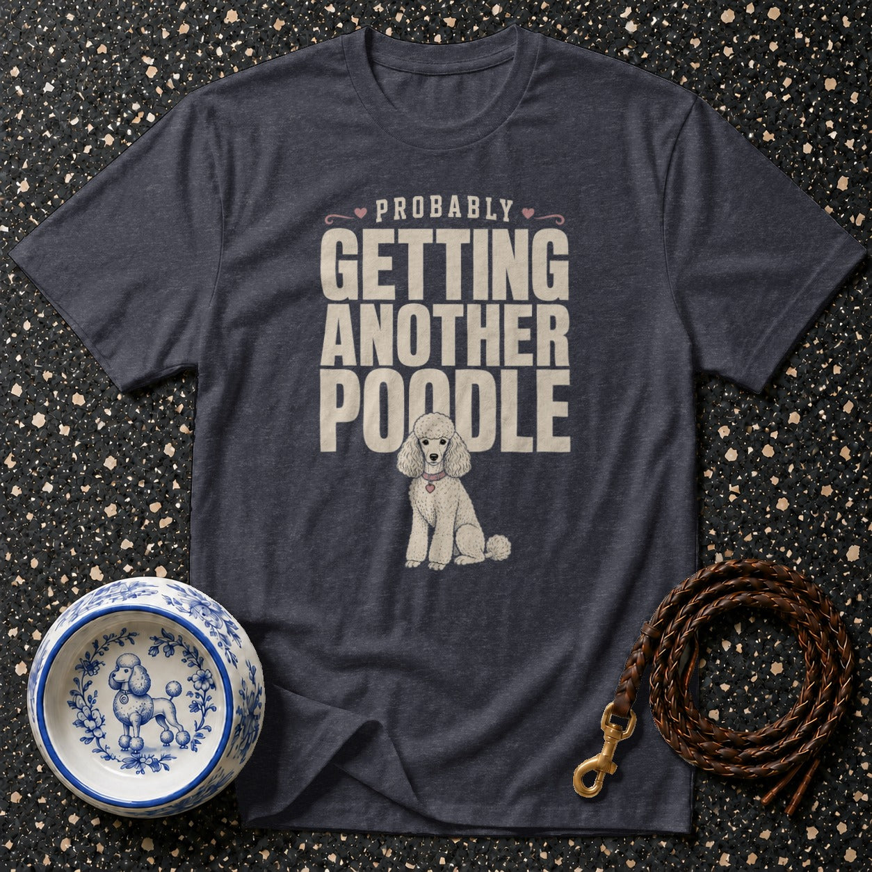 Dark blue t-shirt with "PROBABLY GETTING ANOTHER POODLE" text and poodle graphic.