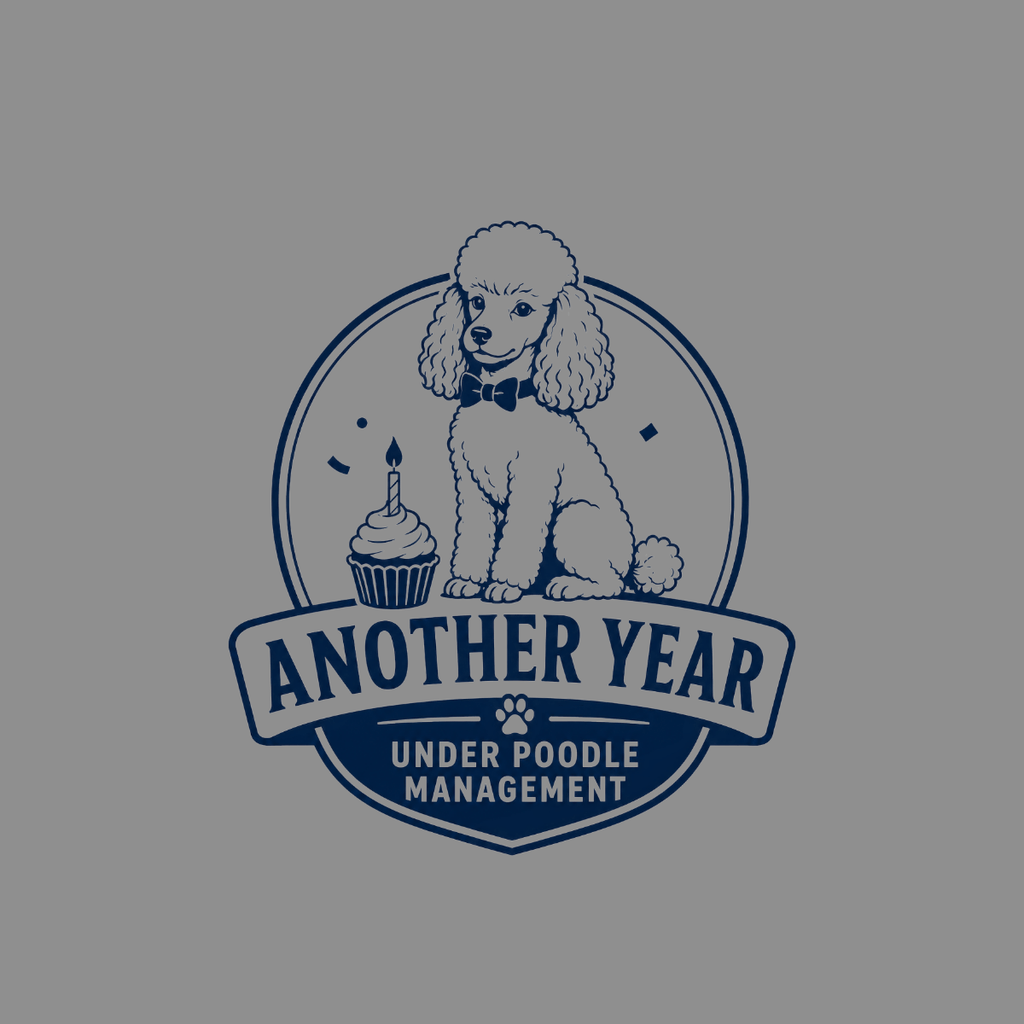Poodle with cupcake and text: "ANOTHER YEAR UNDER POODLE MANAGEMENT".
