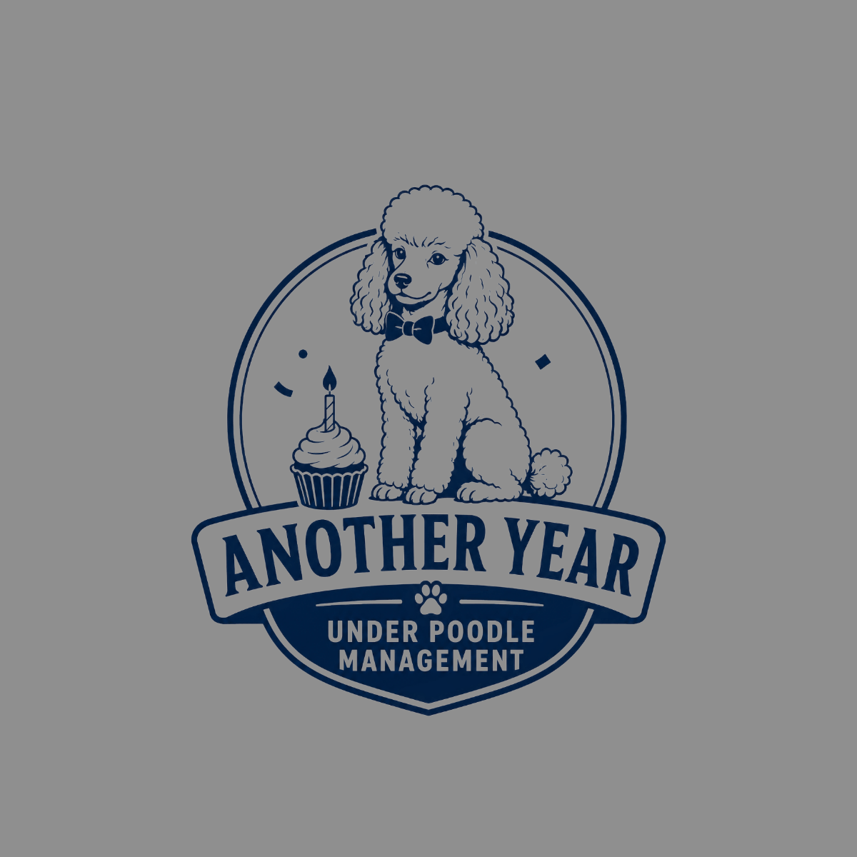 Poodle with cupcake and text: "ANOTHER YEAR UNDER POODLE MANAGEMENT".