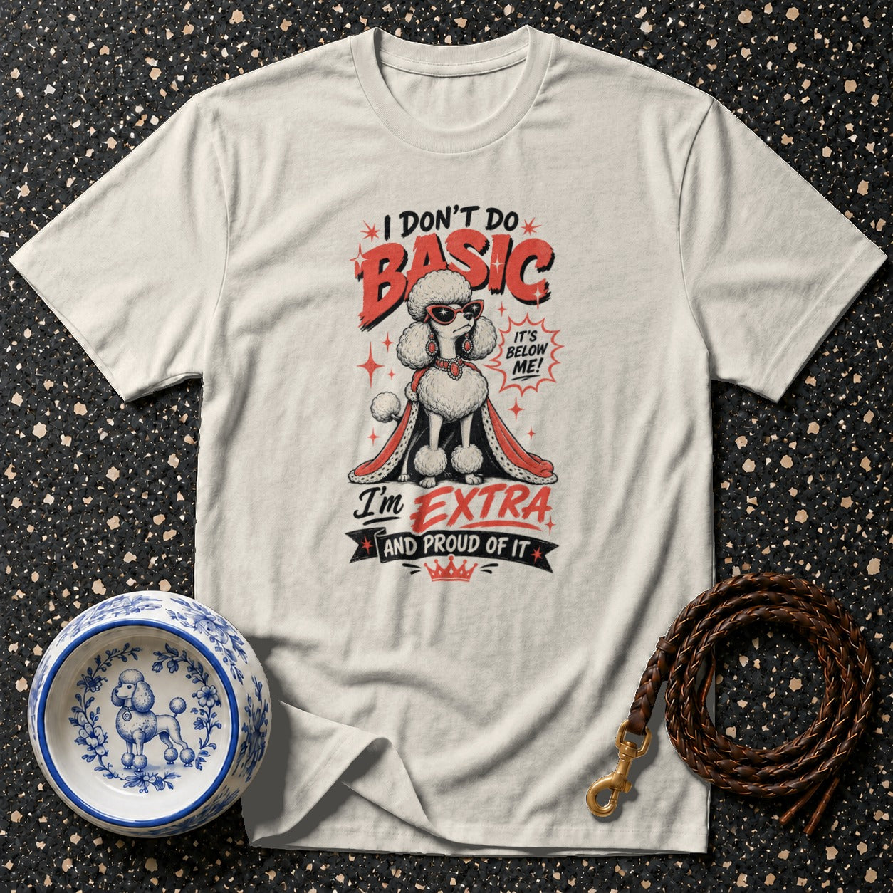 T-shirt with poodle graphic and text "I Don't Do Basic, I'm Extra and Proud of It."