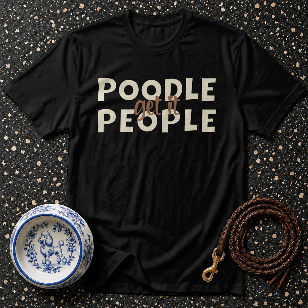 T-shirt Poodle People Get It Graphic T-Shirt Poodle People T-Shirt | Dog Lover Apparel