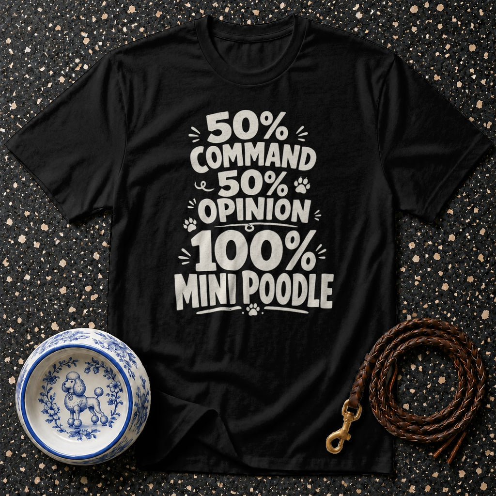Black t-shirt with "50% Command, 50% Opinion, 100% Mini Poodle" text.