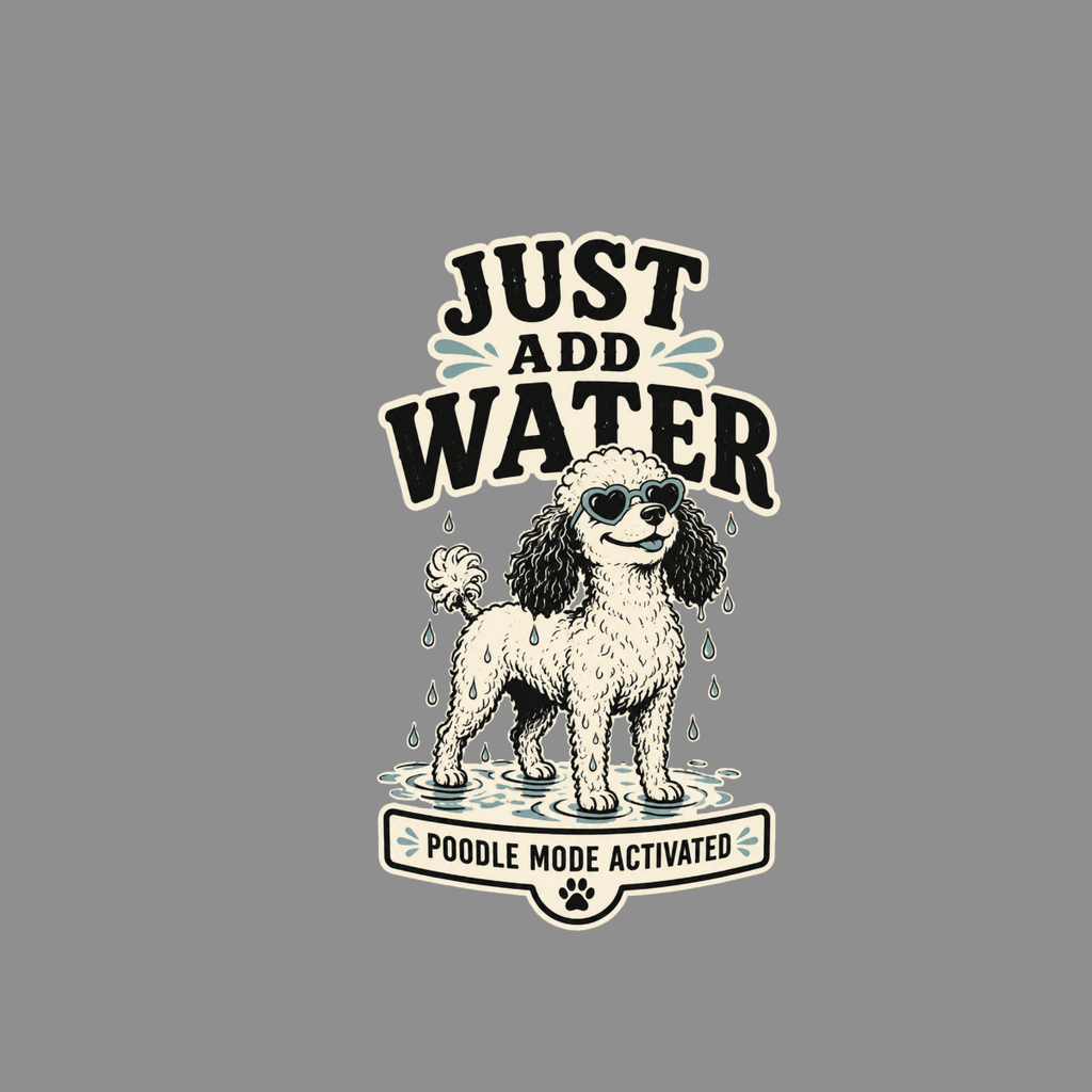 Poodle with sunglasses standing in water with text "JUST ADD WATER"