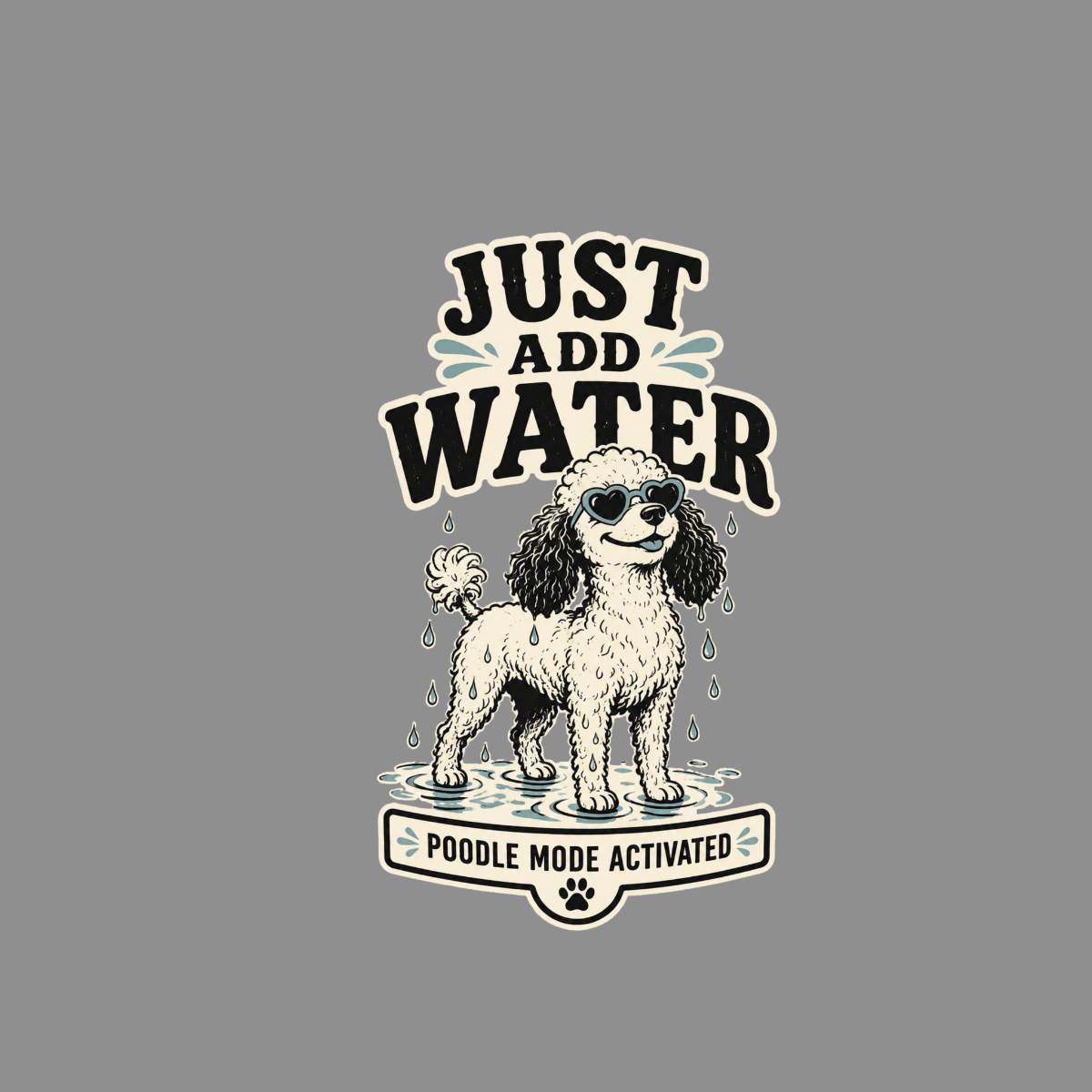 Poodle with sunglasses standing in water with text "JUST ADD WATER"