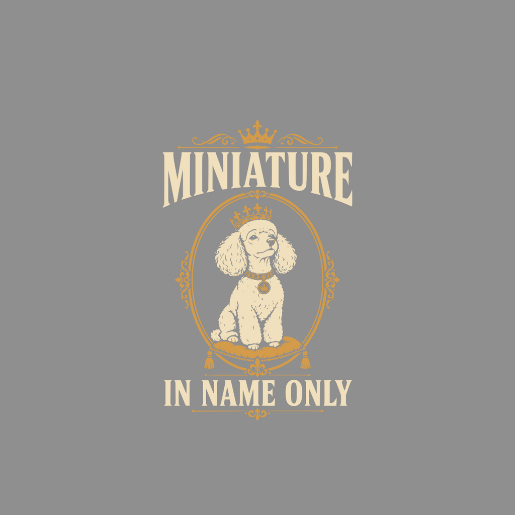 Cream poodle wearing a crown sits on a pillow with text "MINIATURE IN NAME ONLY".