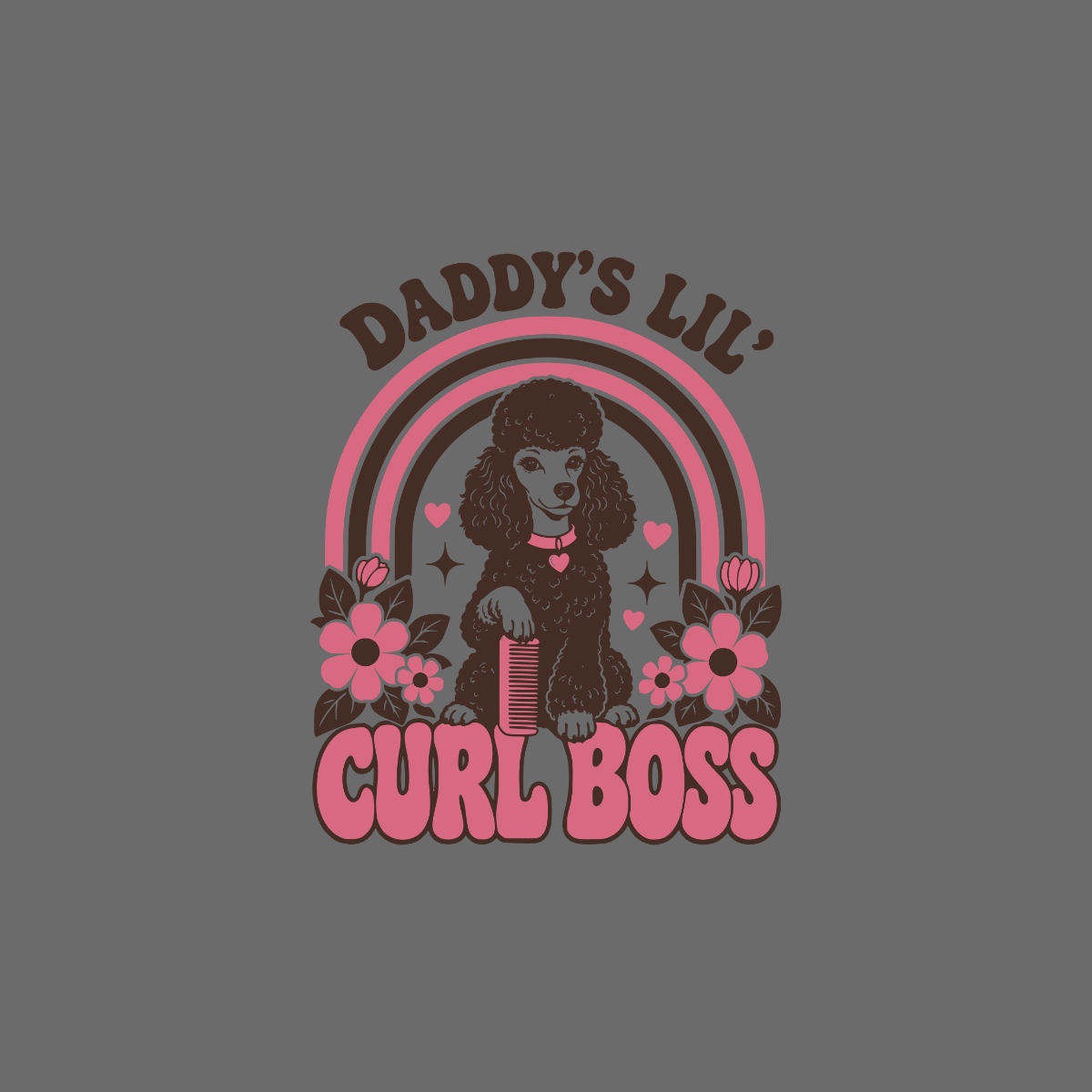 Brown poodle with pink flowers and text "Daddy's Lil Curl Boss".