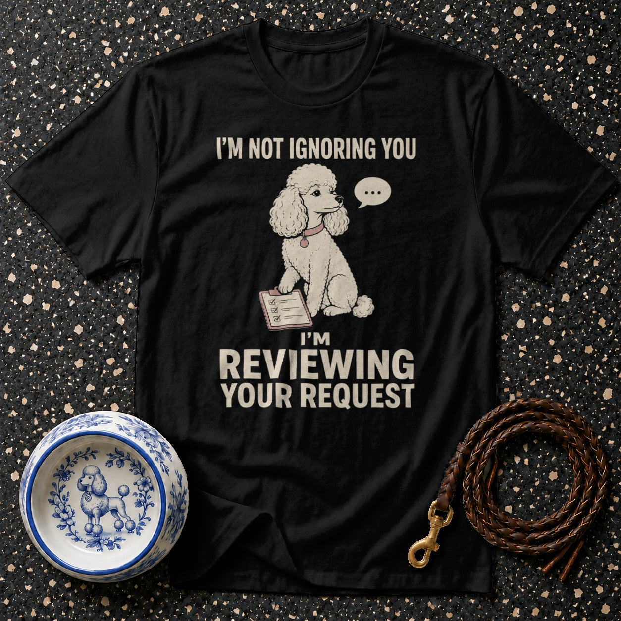 Black t-shirt with "I'm Not Ignoring You, I'm Reviewing Your Request" and a poodle.