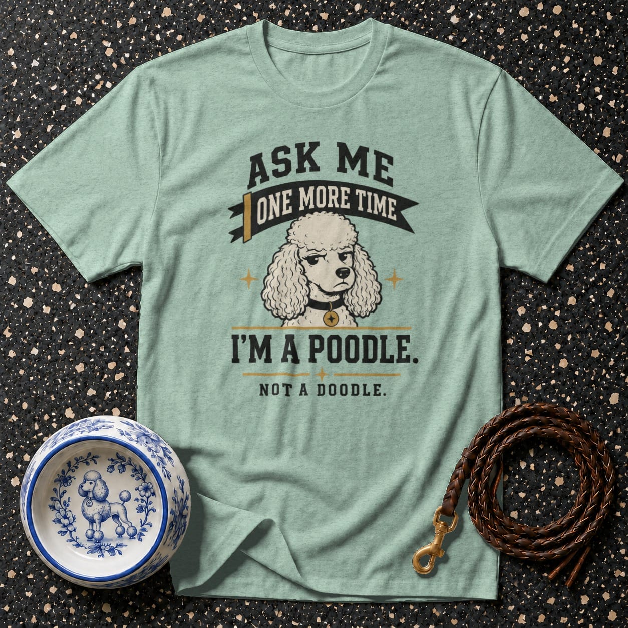 T-shirt with poodle graphic and text "Ask me one more time, I'm a poodle. Not a doodle."