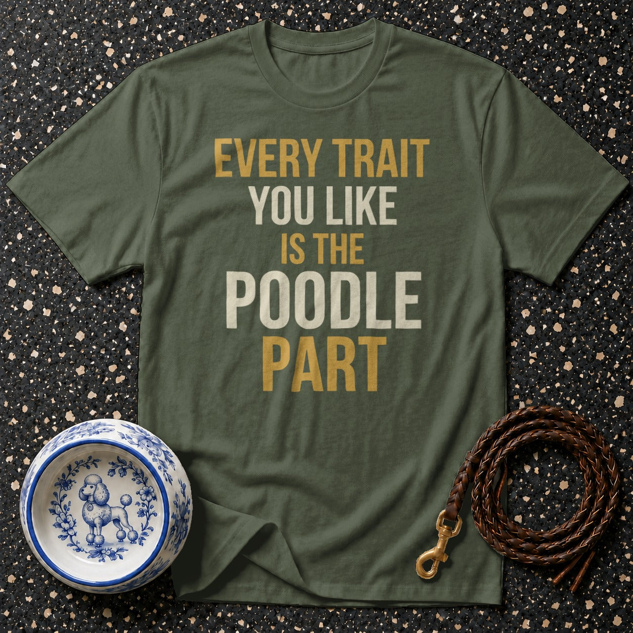 Green t-shirt with text "Every Trait You Like Is The Poodle Part".